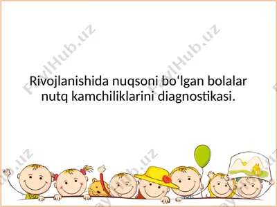 rivojlanishida nuqsoni bo‘lgan bolalar nutq kamchiliklarini diagnostikasi — PPTX