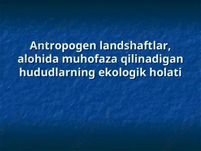 antropogen landshaftlar, alohida muhofaza qilinadigan hududlarning ekologik holati — PPT