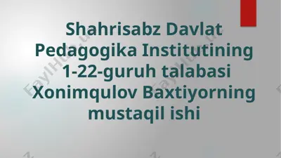 shahrisabz davlat pedagogika institutining 1-22-guruh talabasi xonimqulov baxtiyorning mustaqil ishi — PPTX