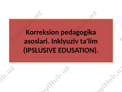 korreksion pedagogika asoslari. inklyuziv ta'lim (ipslusive edusation) — PPTX