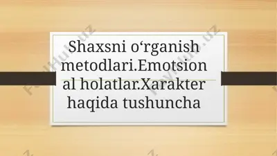 shaxsni oʻrganish metodlari.emotsional holatlar.xarakter haqida tushuncha — PPTX