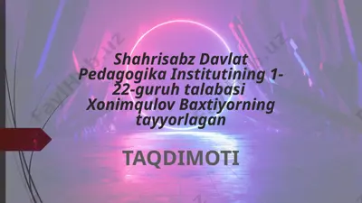 shahrisabz davlat pedagogika institutining 1-22-guruh talabasi xonimqulov baxtiyorning tayyorlagan taqdimoti — PPTX