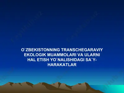 o`zbеkistоnning trаnschеgаrаviy ekоlоgik muаmmоlаri vа ulаrni hаl etish yo`nаlishidаgi sа`y-hаrаkаtlаr — PPTX