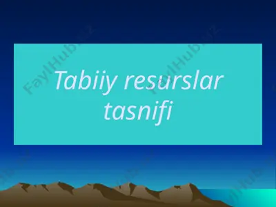 tabiiy resurslar tasnifi — PPTX