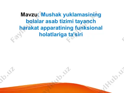 mushak yuklamasining bolalar asab tizimi tayanch harakat apparatining funksional holatlariga ta'siri — PPTX