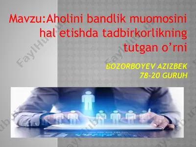 aholini bandlik muomosini hal etishda tadbirkorlikning tutgan o’rni — PPTX