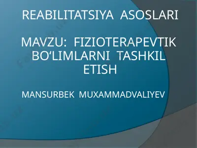 reabilitatsiya asoslari mavzusida fizioterapevtik bo'lmlarni tashkil etish — PPTX