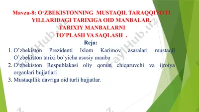 o‘zbekistonning mustaqil taraqqiyoti yillaridagi tarixiga oid manbalar. tarixiy manbalarni to’plash va saqlash. — PPTX