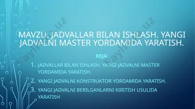 jadvallar bilan ishlash. yangi jadvalni master yordamida yaratish. — PPTX