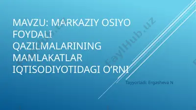 markaziy osiyo foydali qazilmalarining mamlakatlar iqtisodiyotidagi o’rni — PPTX