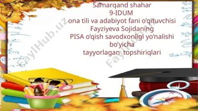 samarqand shahar 9-idum ona tili va adabiyot fani o’qituvchisi fayziyeva sojidaning pisa o’qish savodxonligi yo’nalishi bo’yicha tayyorlagan topshiriqlari — PPTX