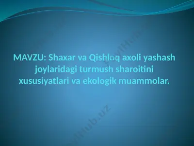 shaxar va qishloq axoli yashash joylaridagi turmush sharoitini xususiyatlari va ekologik muammolar — PPTX