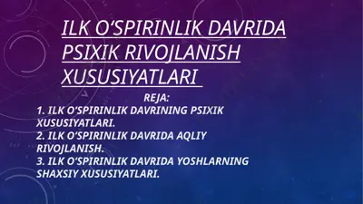 ilk o‘spirinlik davrida psixik rivojlanish xususiyatlari — PPTX