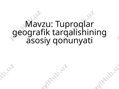 tuproqlar geografik tarqalishining asosiy qonunyati — PPTX