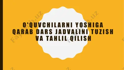 o'quvchilarni yoshiga qarab dars jadvalini tuzish va tahlil qilish — PPTX