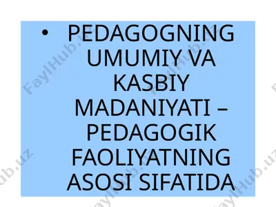 pedagogning umumiy va kasbiy madaniyati – pedagogik faoliyatning asosi sifatida — PPTX