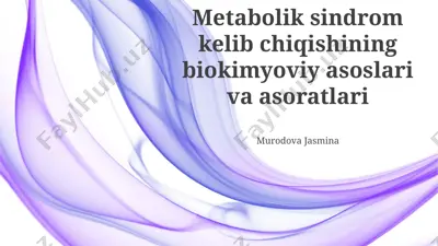 metabolik sindrom kelib chiqishining biokimyoviy asoslari va asoratlari — PPTX