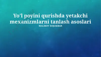 yo'l poyini qurishda yetakchi mexanizmlarni tanlash asoslari — PPTX