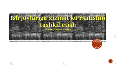 ish joylariga xizmat ko‘rsatishni tashkil etish — PPTX