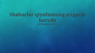 shaharlar qiyofasining oʻzgarib borishi — PPTX