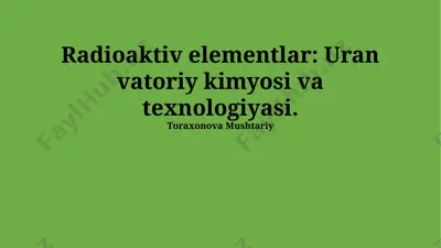 radioaktiv elementlar: uran vatoriy kimyosi va texnologiyasi — PPTX