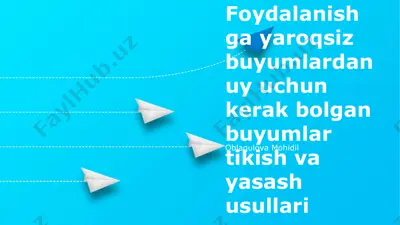 yaroqsiz buyumlardan uy uchun kerak bolgan buyumlar tikish va yasash usullari — PPTX