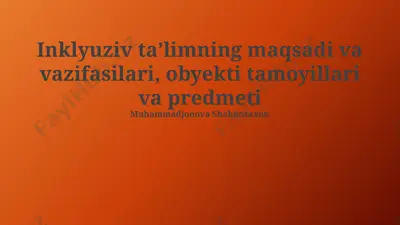 inklyuziv taʼlimning maqsadi va vazifasilari, obyekti tamoyillari va predmeti — PPTX