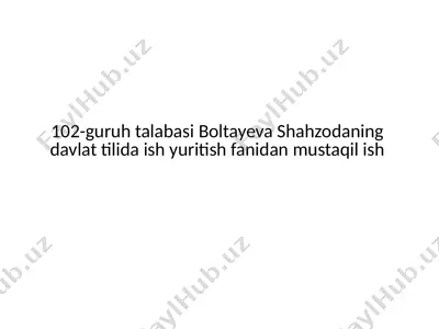 guruh talabasi boltayeva shahzodaning davlat tilida ish yuritish fanidan mustaqil ish — PPTX