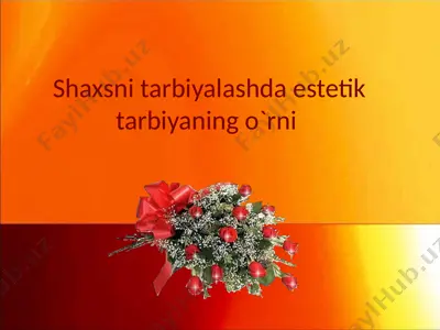 shaxsni tarbiyalashda estetik tarbiyaning o`rni — PPTX