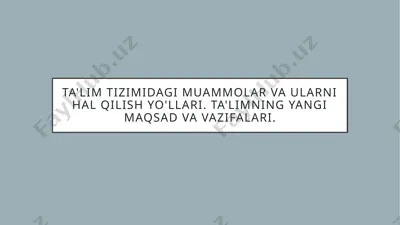 ta'lim tizimidagi muammolar va ularni hal qilish yo'llari. ta'limning yangi maqsad va vazifalari. — PPTX