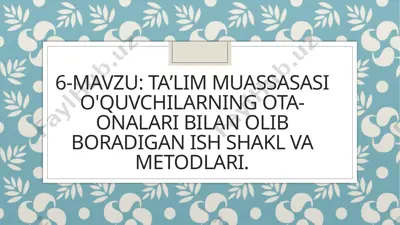 taʼlim muassasasi o'quvchilarning ota-onalari bilan olib boradigan ish shakl va metodlari — PPTX