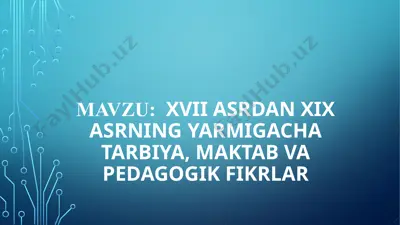 xvii asrdan xix asrning yarmigacha tarbiya, maktab va pedagogik fikrlar — PPTX