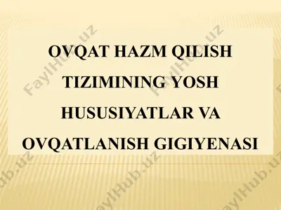 ovqat hazm qilish tizimining yosh hususiyatlar va ovqatlanish gigiyenasi — PPTX