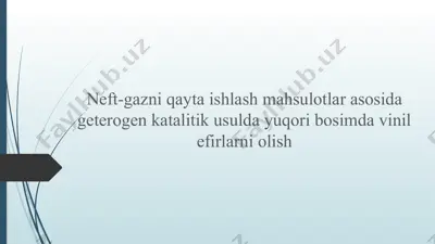 neft-gazni qayta ishlash mahsulotlar asosida geterogen katalitik usulda yuqori bosimda vinil efirlarni olish — PPTX