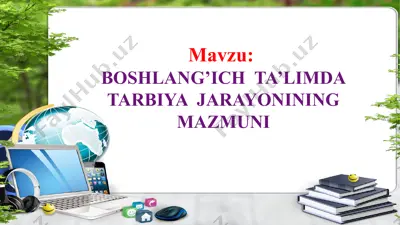 boshlang’ich ta’limda tarbiya jarayonining mazmuni — PPTX