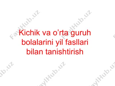 kichik va o’rta guruh bolalarini yil fasllari bilan tanishtirish — PPT