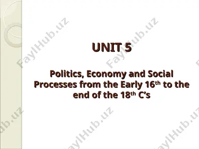 unit 5 - politics, economy and social processes from the early 16th to the end of the 18th c’s — PPT