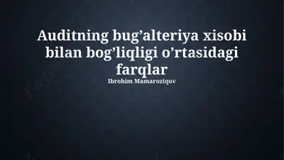 auditning bug’alteriya xisobi bilan bog’liqligi o’rtasidagi farqlar — PPTX