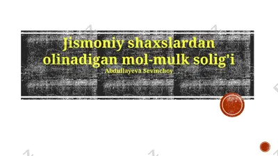 jismoniy shaxslardan olinadigan mol-mulk solig'i — PPTX