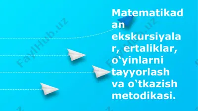 matematikadan ekskursiyalar, ertaliklar, o‘yinlarni tayyorlash va o‘tkazish metodikasi — PPTX