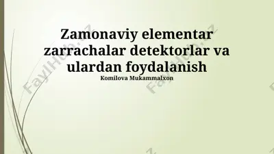 zamonaviy elementar zarrachalar detektorlar va ulardan foydalanish — PPTX
