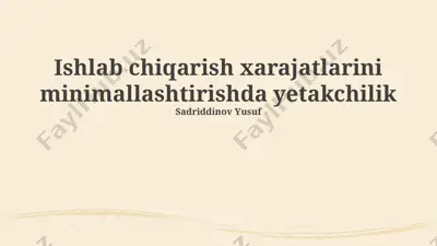 ishlab chiqarish xarajatlarini minimallashtirishda yetakchilik — PPTX