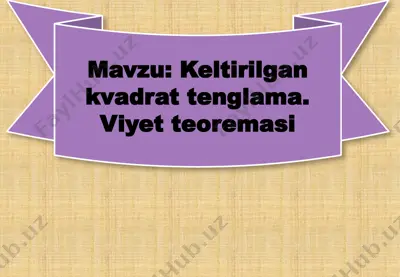 keltirilgan kvadrat tenglama. viyet teoremasi — PPTX