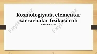 kosmologiyada elementar zarrachalar fizikasi roli — PPTX