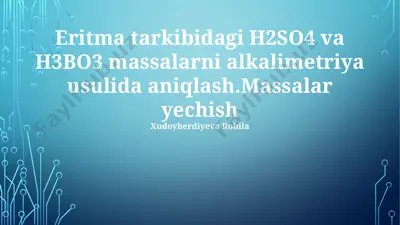 eritma tarkibidagi h2so4 va h3bo3 massalarni alkalimetriya usulida aniqlash — PPTX