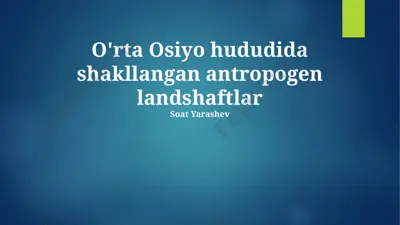 o'rta osiyo hududida shakllangan antropogen landshaftlar — PPTX