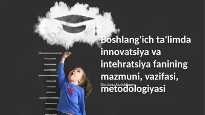 boshlang'ich ta'limda innovatsiya va intehratsiya fanining mazmuni, vazifasi, metodologiyasi — PPTX