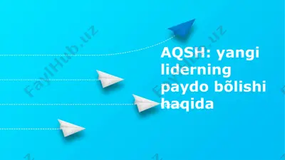 yangi liderning paydo bo‘lishi haqida aqsh — PPTX