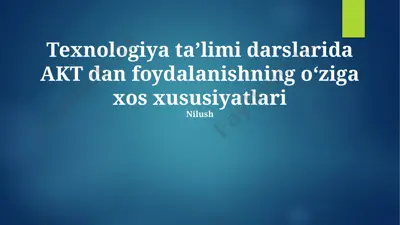 texnologiya taʼlimi darslarida akt dan foydalanishning oʻziga xos xususiyatlari — PPTX
