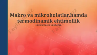 makro va mikroholatlar, hamda termodinamik ehtimollik — PPTX